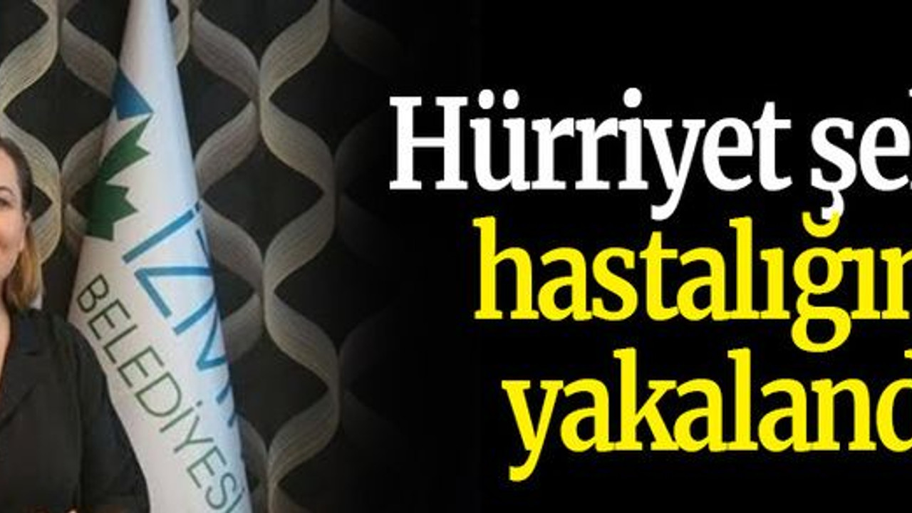 Hürriyet şeker hastalığına yakalandı